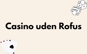 Udforsk EU Casino Uden Rufus - Din Guide til Spil